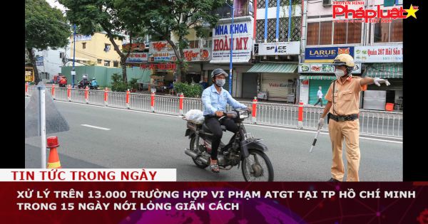 Xử lý trên 13.000 trường hợp vi phạm ATGT tại TP Hồ Chí Minh trong 15 ngày nới lỏng giãn cách