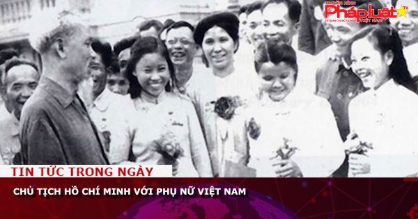 Chủ tịch Hồ Chí Minh với phụ nữ Việt Nam
