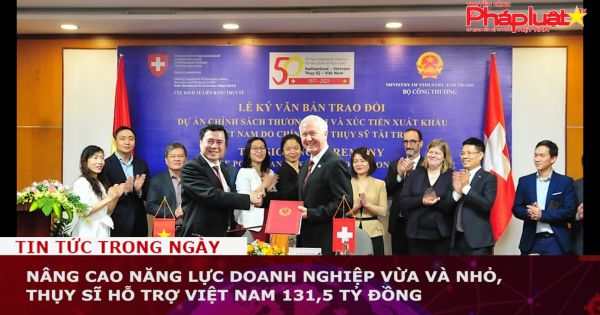 Nâng cao năng lực doanh nghiệp vừa và nhỏ, Thụy Sĩ hỗ trợ Việt Nam 131,5 tỷ đồng