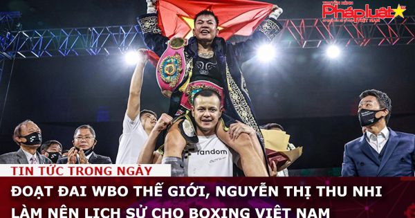 Đoạt đai WBO thế giới, Nguyễn Thị Thu Nhi làm nên lịch sử cho boxing Việt Nam