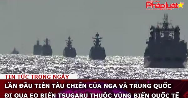 Lần đầu tiên tàu chiến của Nga và Trung Quốc đi qua eo biển Tsugaru thuộc vùng biển quốc tế