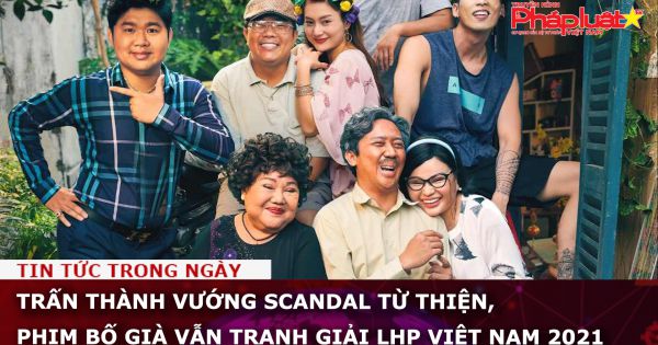 Trấn Thành vướng scandal từ thiện, phim Bố Già vẫn tranh giải LHP Việt Nam 2021