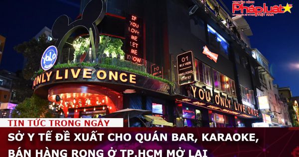 Sở Y tế đề xuất cho quán bar, karaoke, bán hàng rong ở TP.HCM mở lại