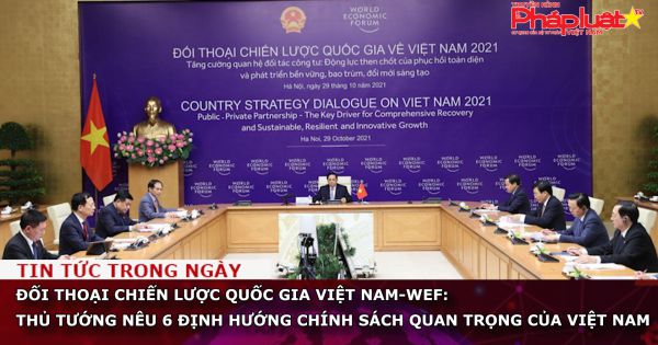 Đối thoại chiến lược quốc gia Việt Nam-WEF: Thủ tướng nêu 6 định hướng chính sách quan trọng của Việt Nam