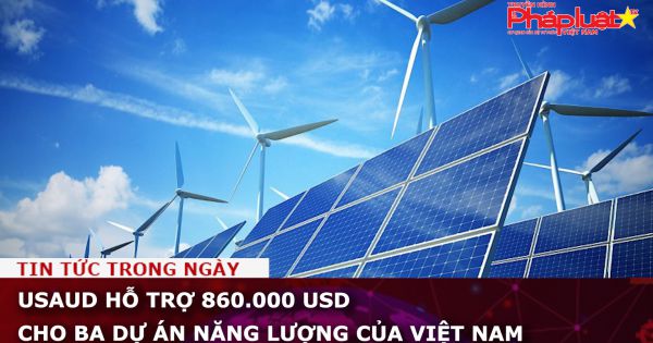 USAUD hỗ trợ 860.000 USD cho ba dự án năng lượng của Việt Nam