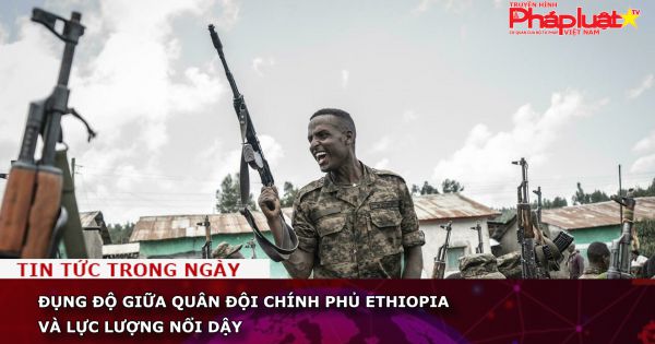 Đụng độ giữa quân đội chính phủ Ethiopia và lực lượng nổi dậy