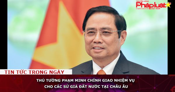 Thủ tướng Phạm Minh Chính giao nhiệm vụ cho các sứ giả đất nước tại Châu u