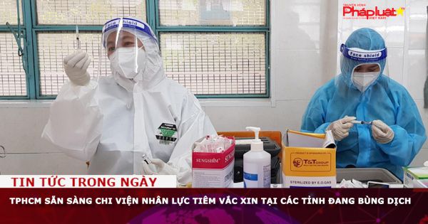 TPHCM sẵn sàng chi viện nhân lực tiêm vắc xin tại các tỉnh đang bùng dịch
