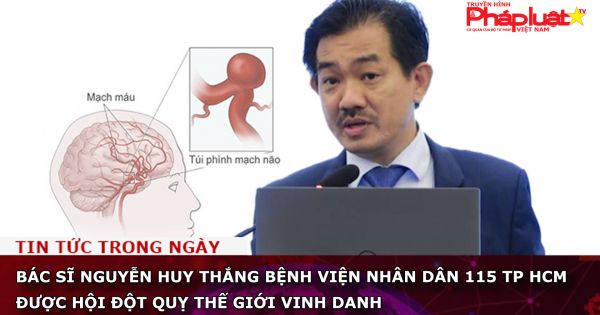 Bác sĩ Nguyễn Huy Thắng Bệnh viện Nhân Dân 115 TP HCM được Hội Đột quỵ thế giới vinh danh
