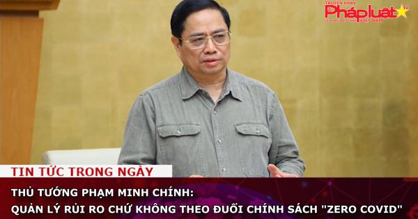 Thủ tướng Phạm Minh Chính: Quản lý rủi ro chứ không theo đuổi chính sách 