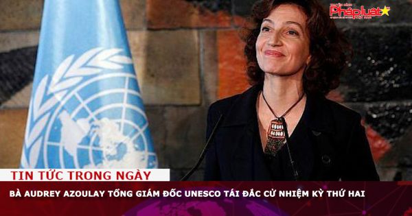 Bà Audrey Azoulay Tổng giám đốc UNESCO tái đắc cử nhiệm kỳ thứ hai