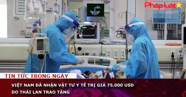 Việt Nam đã nhận vật tư y tế trị giá 75.000 USD do Thái Lan trao tặng