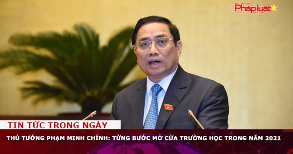 Thủ tướng Phạm Minh Chính: Từng bước mở cửa trường học trong năm 2021