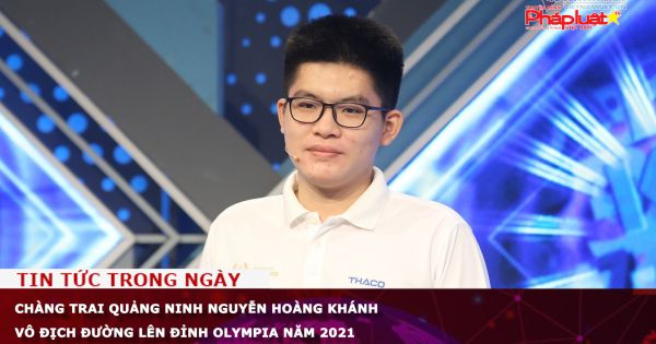 Chàng trai Quảng Ninh Nguyễn Hoàng Khánh vô địch Đường lên đỉnh Olympia năm 2021