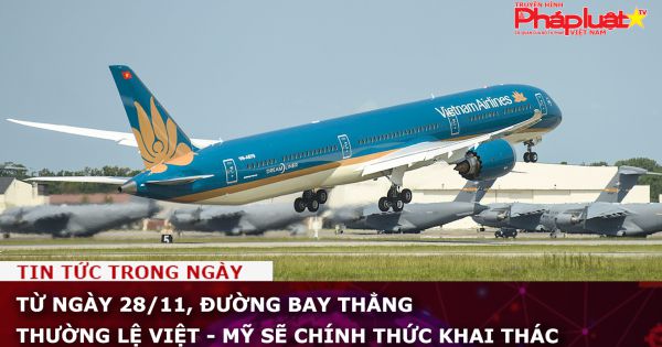 Từ ngày 28/11, đường bay thẳng thường lệ Việt - Mỹ sẽ chính thức khai thác
