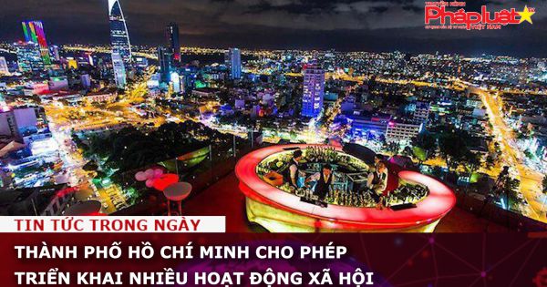 Thành phố Hồ Chí Minh cho phép triển khai nhiều hoạt động xã hội