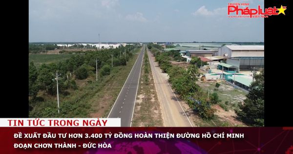 Đề xuất đầu tư hơn 3.400 tỷ đồng hoàn thiện đường Hồ Chí Minh đoạn Chơn Thành - Đức Hòa