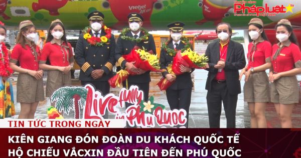 Kiên Giang đón đoàn du khách quốc tế hộ chiếu vắcxin đầu tiên đến Phú Quốc