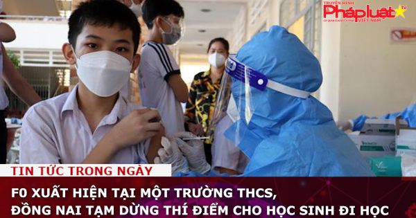 F0 xuất hiện tại một trường THCS, Đồng Nai tạm dừng thí điểm cho học sinh đi học