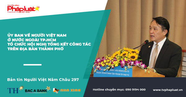 Bản tin Người Việt Năm Châu 297: Ủy ban về người Việt Nam ở nước ngoài TP.HCM tổ chức hội nghị tổng kết công tác về người Việt Nam ở nước ngoài trên địa bàn Thành phố năm 2020