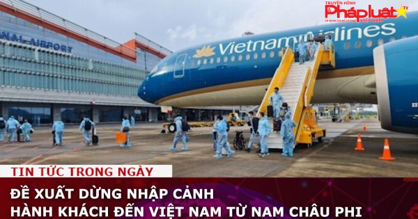 Đề xuất dừng nhập cảnh hành khách đến Việt Nam từ nam châu Phi