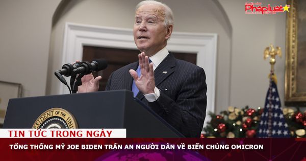 Tổng thống Mỹ Joe Biden trấn an người dân về biến chủng Omicron