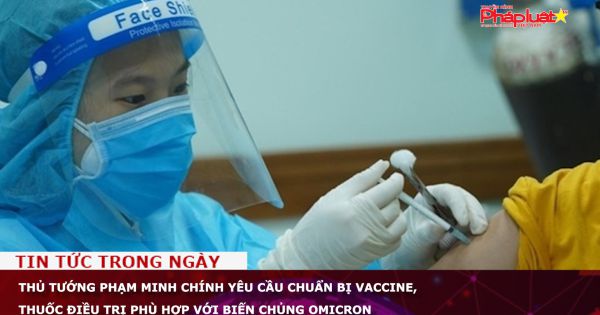 Thủ tướng Phạm Minh Chính yêu cầu chuẩn bị vaccine, thuốc điều trị phù hợp với biến chủng Omicron