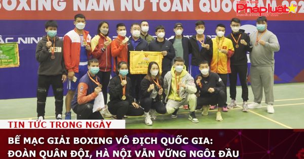 Bế mạc Giải Boxing Vô địch Quốc Gia: Đoàn Quân Đội, Hà Nội vẫn vững ngôi đầu