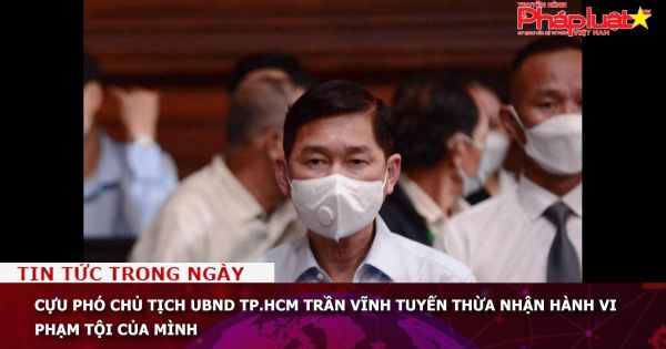 Cựu Phó chủ tịch UBND TP.HCM Trần Vĩnh Tuyến thừa nhận hành vi phạm tội của mình