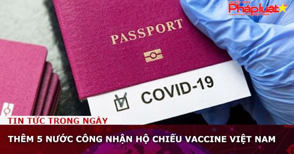 Thêm 5 nước công nhận hộ chiếu vaccine Việt Nam