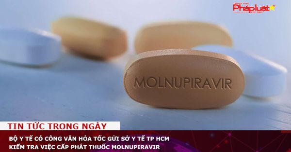 Bộ Y tế có công văn hỏa tốc gửi Sở Y tế TP HCM kiểm tra việc cấp phát thuốc Molnupiravir