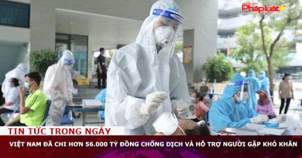 Việt Nam đã chi hơn 56.000 tỷ đồng chống dịch và hỗ trợ người gặp khó khăn