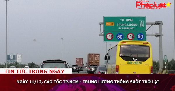 Ngày 11/12, cao tốc TP.HCM - Trung Lương thông suốt trở lại