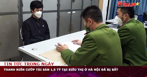 Thanh niên cướp tài sản 1,5 tỷ tại siêu thị ở Hà Nội đã bị bắt
