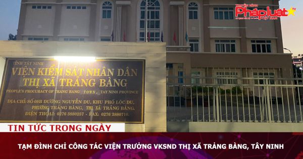 Tây Ninh: Tạm đình chỉ công tác viện trưởng VKSND thị xã Trảng Bàng