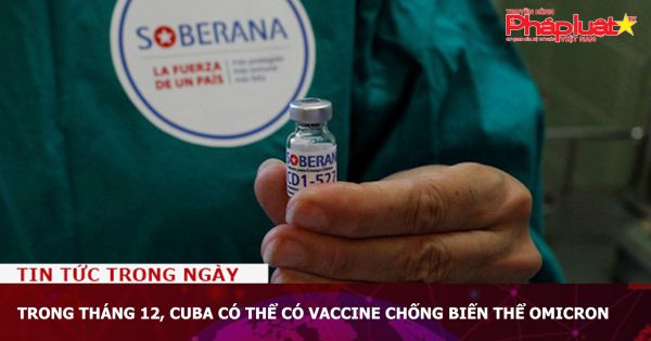 Trong tháng 12, Cuba có thể có vaccine chống biến thể Omicron