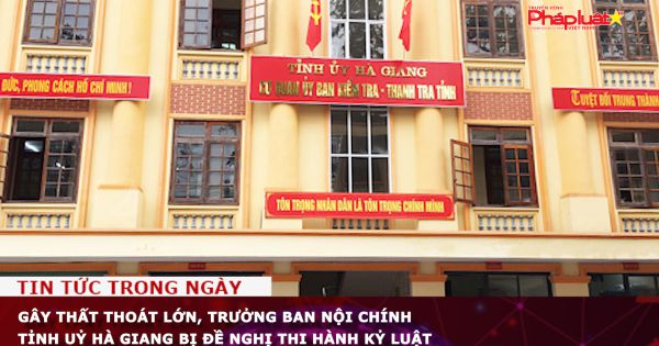 Gây thất thoát lớn, Trưởng Ban Nội chính Tỉnh uỷ Hà Giang bị đề nghị thi hành kỷ luật