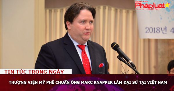 Thượng viện Mỹ phê chuẩn ông Marc Knapper làm Đại sứ tại Việt Nam