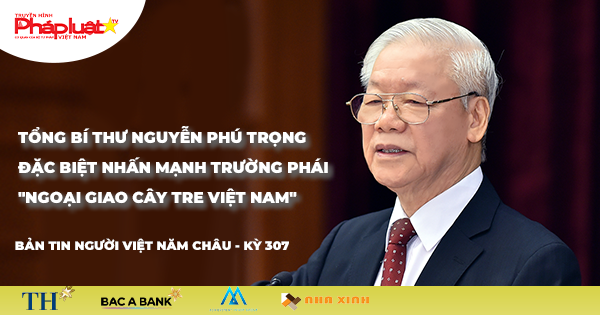 Bản tin Người Việt Năm Châu kỳ 307: Tổng Bí thư đặc biệt nhấn mạnh trường phái 