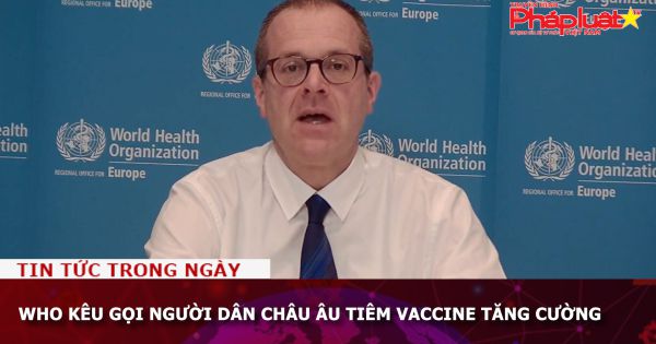 WHO kêu gọi người dân châu Âu tiêm vaccine tăng cường