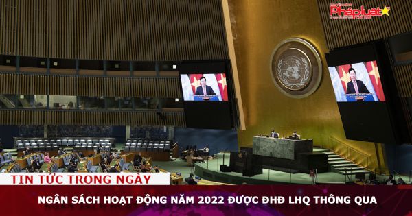 Liên Hiệp quốc: Đại hội đồng thông qua ngân sách hoạt động năm 2022
