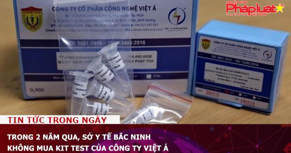 Trong 2 năm qua, Sở Y tế Bắc Ninh không mua kit test của Công ty Việt Á
