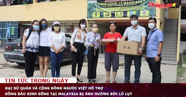Đại sứ quán và Cộng đồng người Việt hỗ trợ đồng bào sinh sống tại Malaysia bị ảnh hưởng bởi lũ lụt