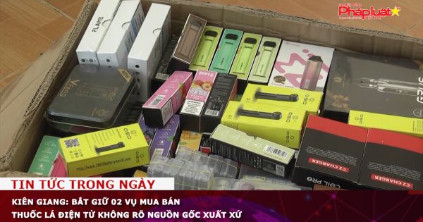 Kiên Giang: Bắt giữ 02 vụ mua bán thuốc lá điện tử không rõ nguồn gốc xuất xứ