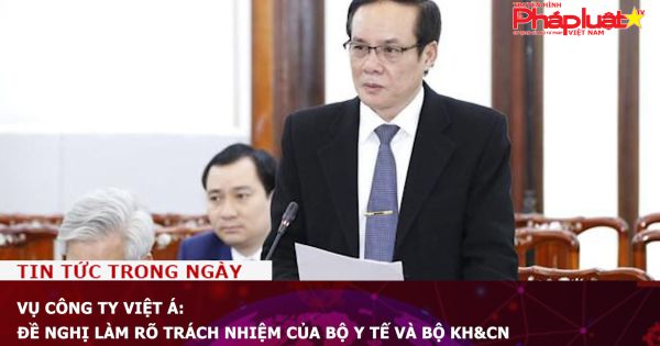 Vụ Công ty Việt Á: Đề nghị làm rõ trách nhiệm của Bộ Y tế và Bộ KH&CN