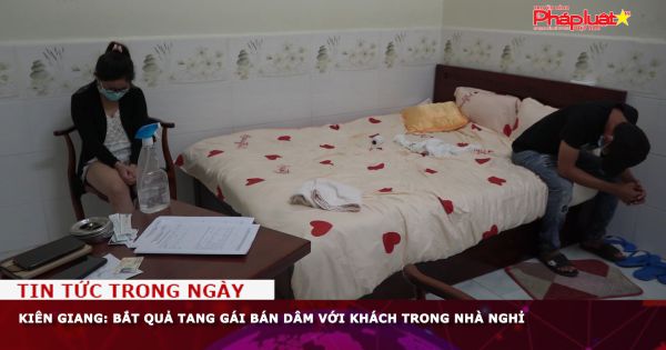 Kiên Giang: Bắt quả tang gái bán dâm với khách trong nhà nghỉ