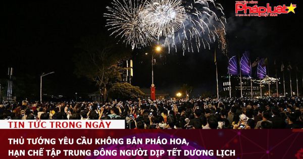 Thủ tướng yêu cầu không bắn pháo hoa, hạn chế tập trung đông người dịp Tết Dương lịch