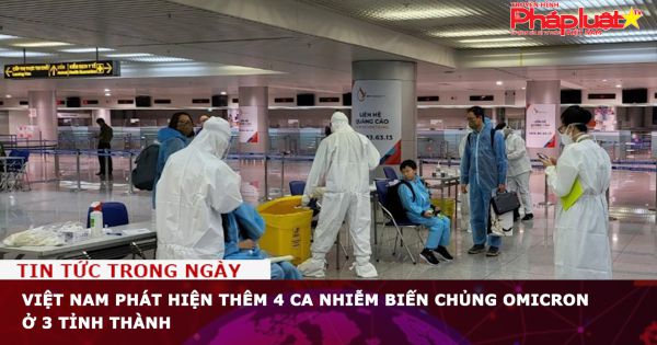 Việt Nam phát hiện thêm 4 ca nhiễm biến chủng Omicron ở 3 tỉnh thành