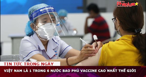 Việt Nam là 1 trong 6 nước bao phủ vaccine cao nhất thế giới