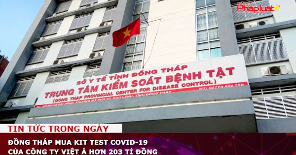 Đồng Tháp mua kit/test Covid-19 của Công ty Việt Á hơn 203 tỉ đồng